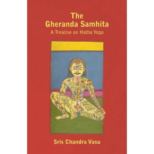 The Gheranda Samhita - A Treatise on Hatha Yoga