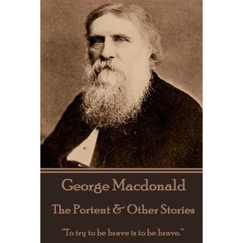 George Macdonald - The Portent & Other Stories: "To try to be brave is to be brave."