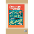 Something Terrible: Tim Tie-Your-Shoelaces (Dyslexia-Friendly Edition)