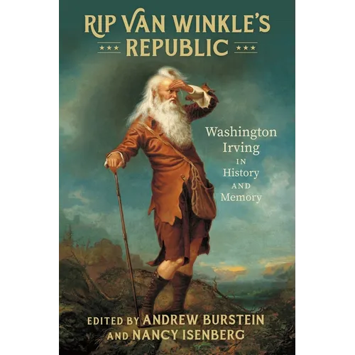 Rip Van Winkle's Republic: Washington Irving in History and Memory