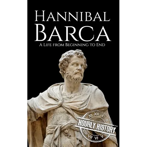 Hannibal Barca: A Life from Beginning to End