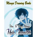 Manga Drawing Books: How to Draw Manga Male Characters: Learn Japanese Manga Eyes And Pretty Manga Face
