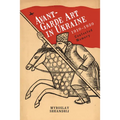 Avant-Garde Art in Ukraine, 1910-1930: Contested Memory