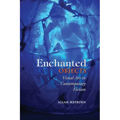 Enchanted Objects: Visual Art in Contemporary Fiction