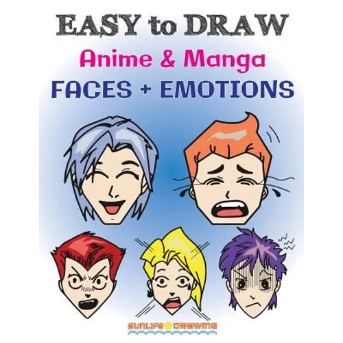 EASY to DRAW Anime & Manga FACES + EMOTIONS: Step by Step Guide How to Draw 28 Emotions on Different Faces