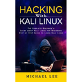 Hacking With Kali Linux: The Complete Beginner's Guide about Kali Linux for Beginners (Step by Step Guide to Learn Kali Linux for Hackers)