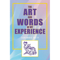 The Art and Words of My Experience
