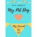 About My Pet Dog: My Pet Journal