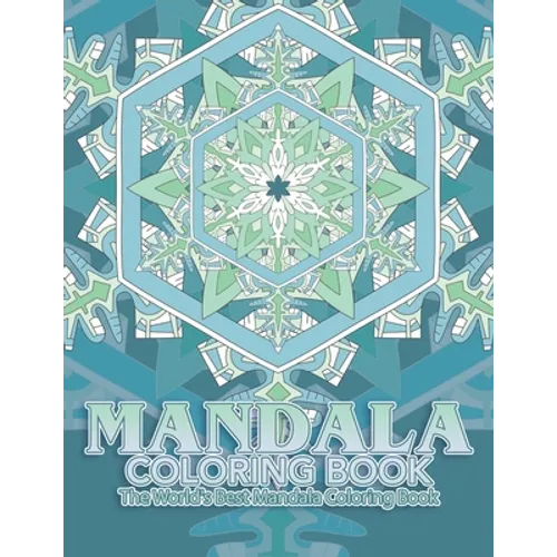 Mandala Coloring Book The World's Best Mandala Coloring Book: Adult Coloring Book Stress Relieving Mandalas Designs Patterns & So Much More Mandala ..
