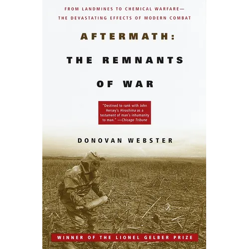 Aftermath: The Remnants of War: From Landmines to Chemical Warfare--The Devastating Effects of Modern Combat