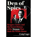 Den of Spies: Reagan, Carter, and the Secret History of the Treason That Stole the White House
