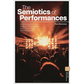 The Semiotics of Performances: An Introduction to the Analysis, Interpretation, and Theory of the Performing Arts