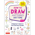 How to Draw Anything Anytime: A Beginner's Guide to Cute and Easy Doodles (Over 1,000 Illustrations)
