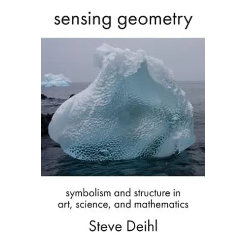 Sensing Geometry: Symbolism and Structure in Art, Science, and Mathematics