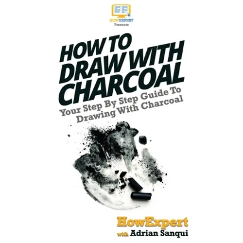 How To Draw With Charcoal: Your Step By Step Guide To Drawing With Charcoal