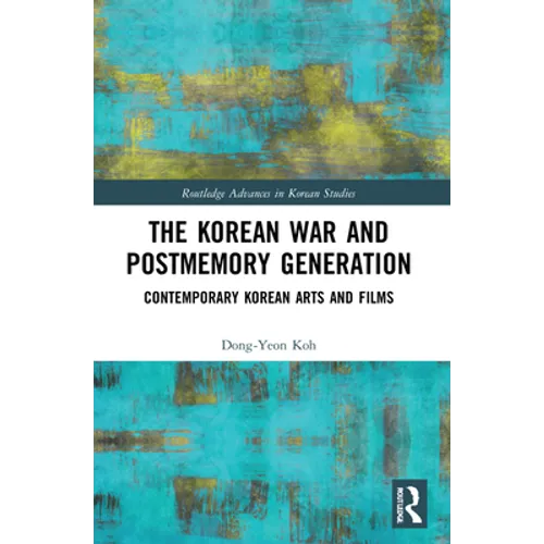 The Korean War and Postmemory Generation: Contemporary Korean Arts and Films