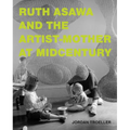 Ruth Asawa and the Artist-Mother at Midcentury