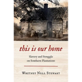 This Is Our Home: Slavery and Struggle on Southern Plantations
