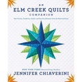 An Elm Creek Quilts Companion: New Fiction, Traditions, Quilts, and Favorite Moments from the Beloved Series