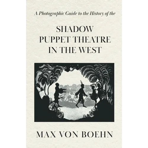 A Photographic Guide to the History of the Shadow Puppet Theatre in the West
