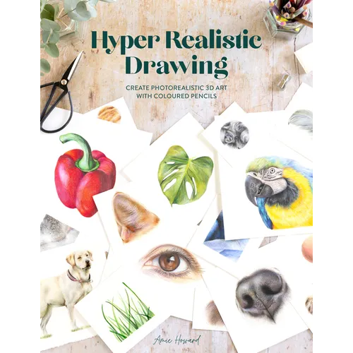 Hyper Realistic Drawing: How to Create Photorealistic 3D Art with Coloured Pencils
