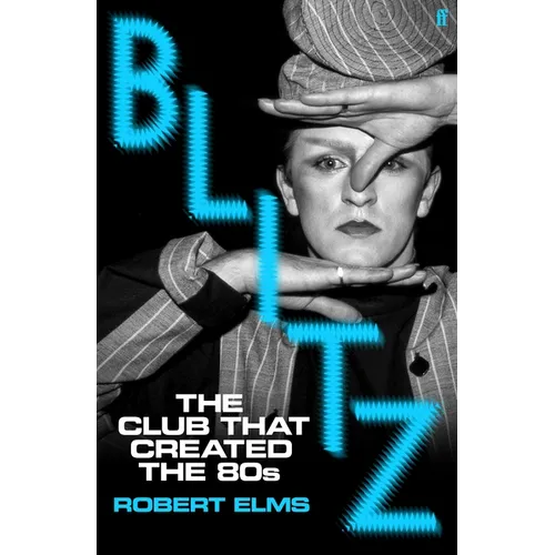 Blitz: The Club That Created the Eighties