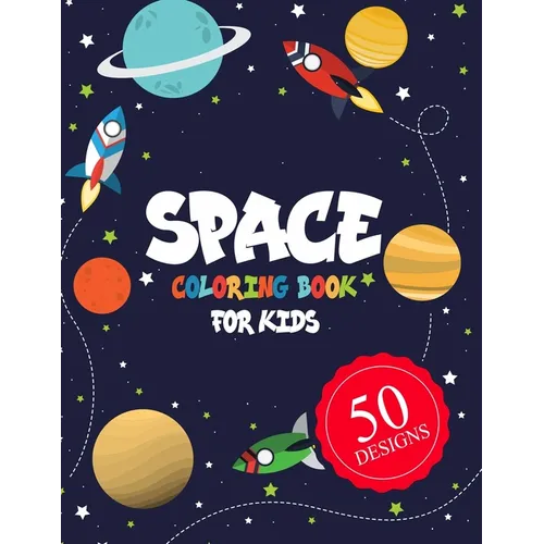Space Coloring Book for Kids 50 DESIGNS: Space Coloring Book for Kids: A Variety Of Space Coloring Pages For Kids, Fantastic Outer Space Coloring with