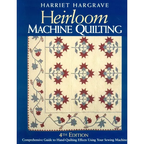 Heirloom Machine Quilting, 4th Edition: A Comprehensive Guide to Hand-Quilting Effects Using Your Sewing Machine