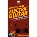 How To Play Electric Guitar: Your Step By Step Guide To Playing Electric Guitar