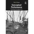 Conceptual Performance: Enacting Conceptual Art