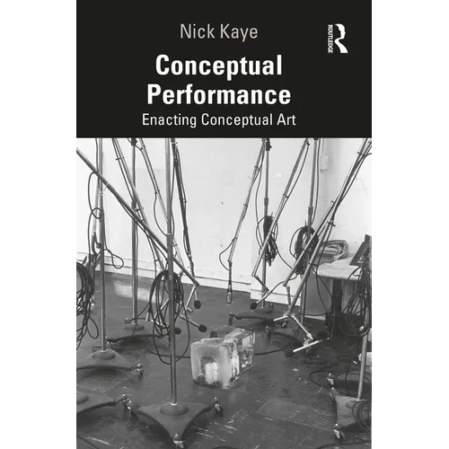 Conceptual Performance: Enacting Conceptual Art