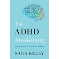 The ADHD Awakening: A Woman's Guide to Thriving After Diagnosis