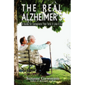 The Real Alzheimer's: A Guide for Caregivers That Tells It Like It Is