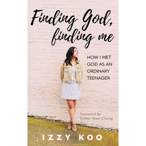 Finding God, Finding Me: How I met God as an ordinary teenager