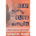 Deaf, Dumb, Blind & Stupid: Michael Anderson's Fight For Life
