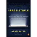 Irresistible: The Rise of Addictive Technology and the Business of Keeping Us Hooked