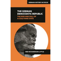 The German Democratic Republic: The Rise and Fall of a Cold War State