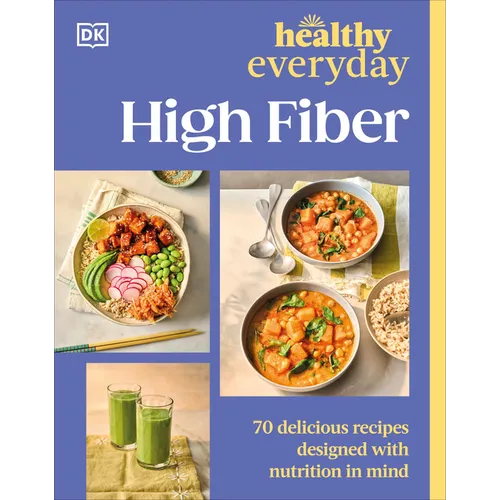 Healthy Everyday High Fiber: 70 Delicious Recipes Designed with Nutrition in Mind