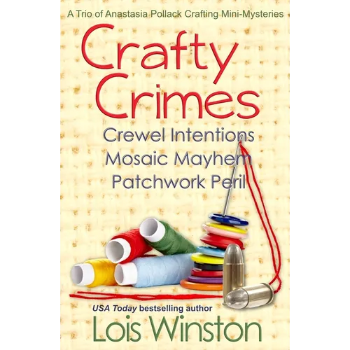 Crafty Crimes: a trio of Anastasia Pollack Crafting Mini-Mysteries