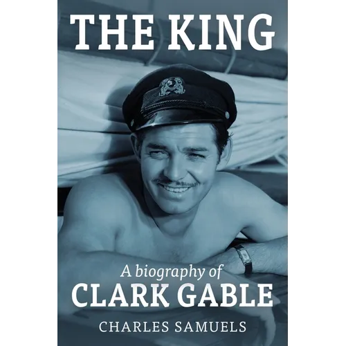 The King: A Biography of Clark Gable