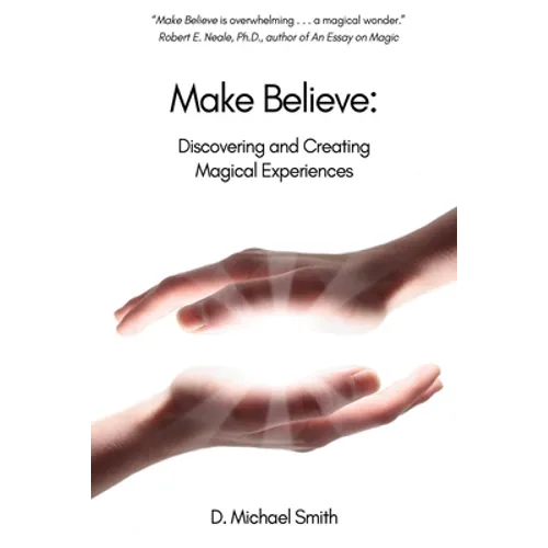 Make Believe: Discovering and Creating Magical Experiences