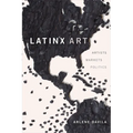 Latinx Art: Artists, Markets, and Politics