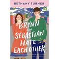Brynn and Sebastian Hate Each Other: An Award-Winning Small-Town Enemies-To-Lovers Rom-Com