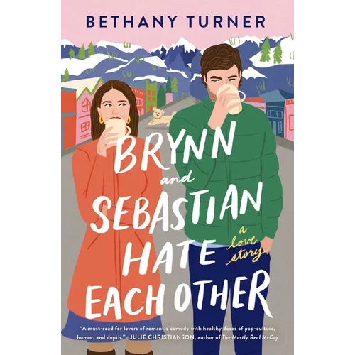 Brynn and Sebastian Hate Each Other: An Award-Winning Small-Town Enemies-To-Lovers Rom-Com