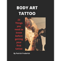 Body Art Tattoo: Things to Know Before Getting Your First Tattoo