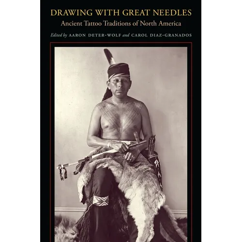 Drawing with Great Needles: Ancient Tattoo Traditions of North America