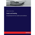 Feeds and feeding: A hand-book for the student and stockman