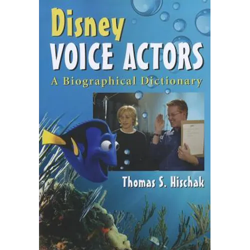 Disney Voice Actors: A Biographical Dictionary