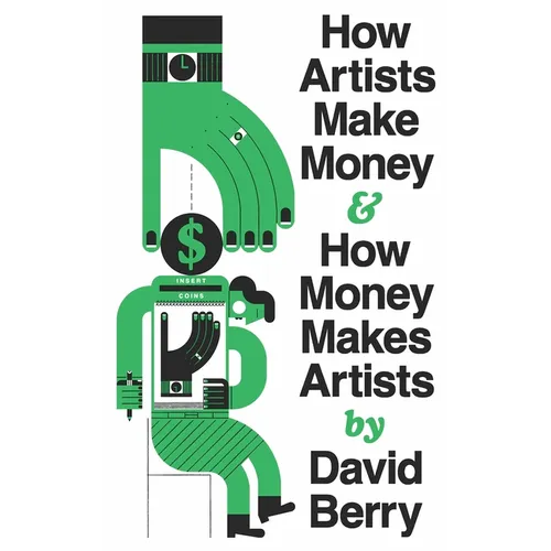How Artists Make Money and How Money Makes Artists