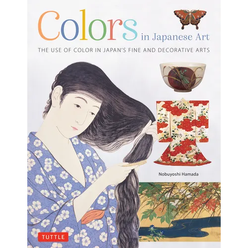 Colors in Japanese Art: The Use of Color in Japan's Fine and Decorative Arts